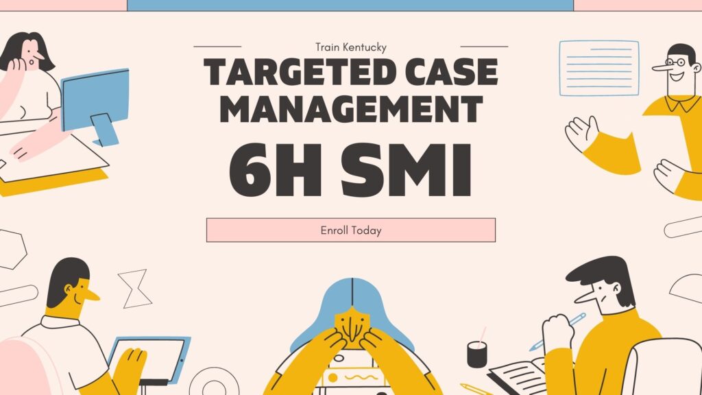 Targeted Case Management 6 Hour Severe Mental Illness Training