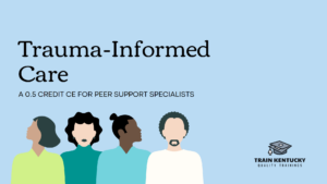 Trauma-informed care for peer support specialists